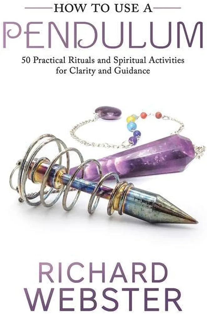 How to Use a Pendulum by Richard Webster