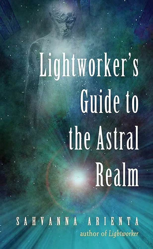 Lightworker's Guide Astral Realm by Sahvanna Arienta