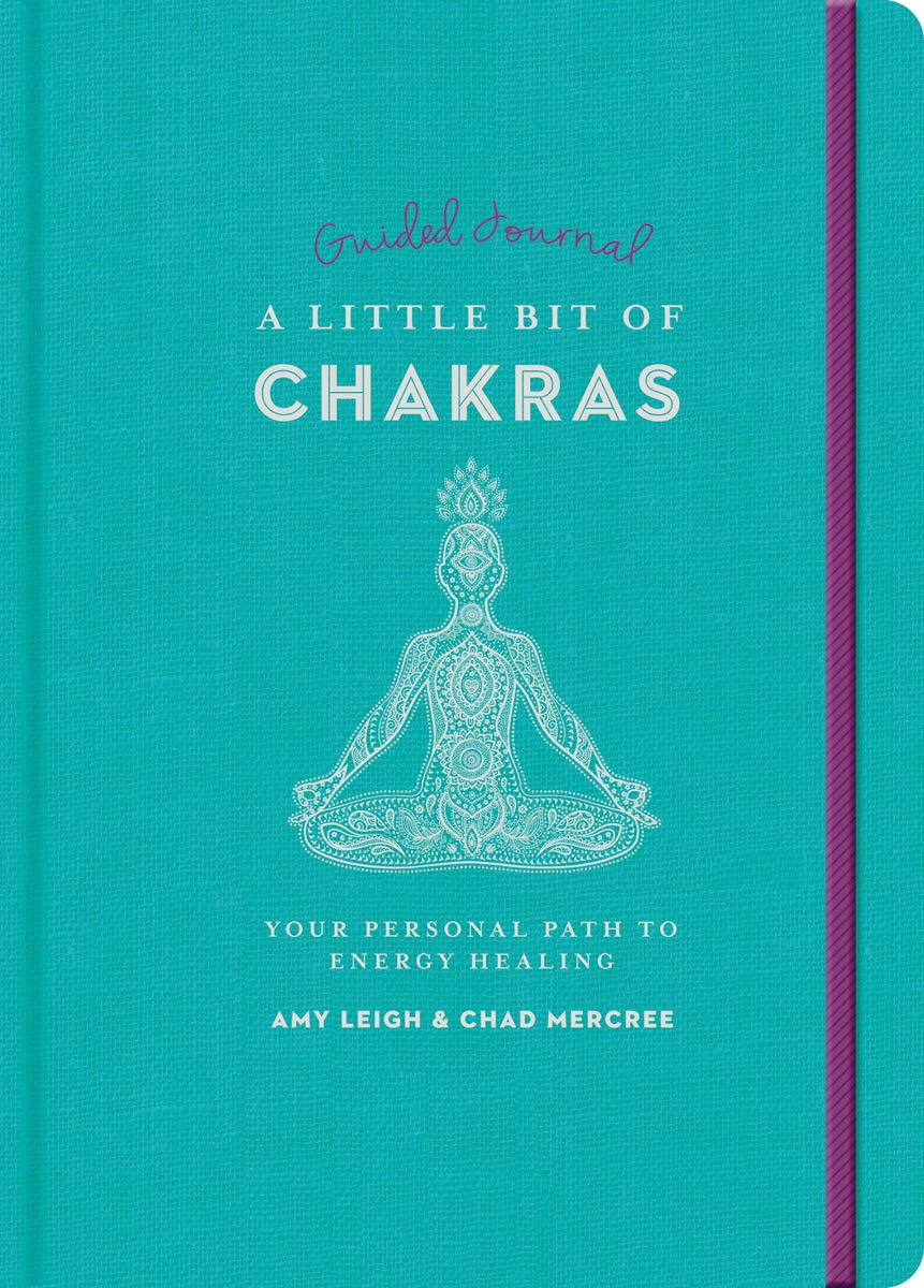 A Little Bit of Chakras Guided Journal: Your Personal Path to Energy Healing by Chad Mercree & Amy Leigh Mercree