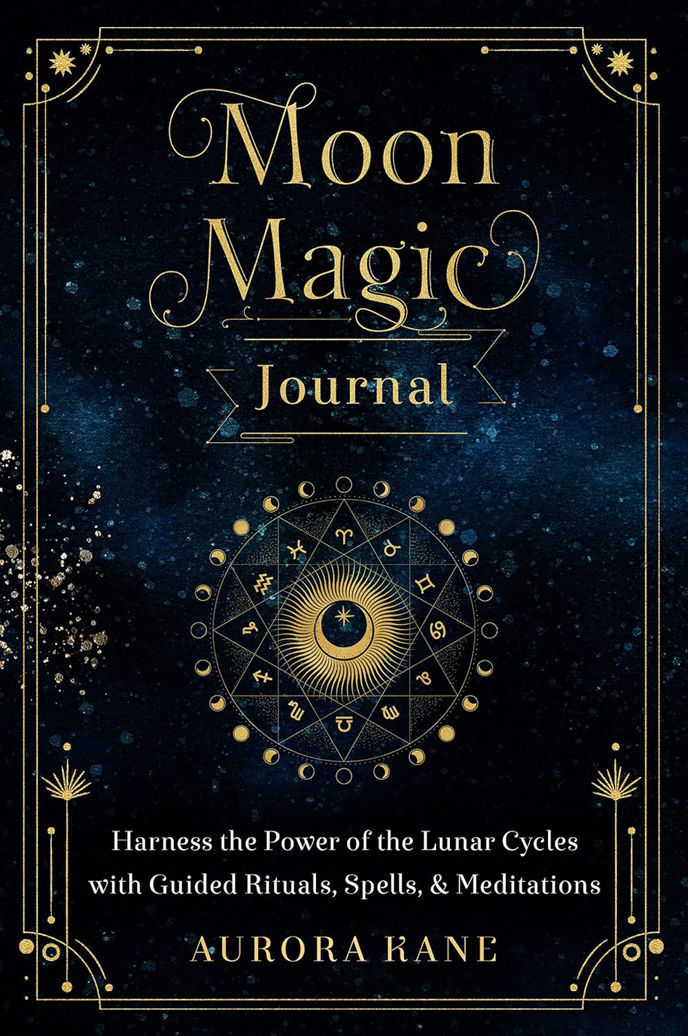 Moon Magic Journal: Harness the Power of the Lunar Cycles with Guided Rituals, Spells, and Meditations by Aurora Kane