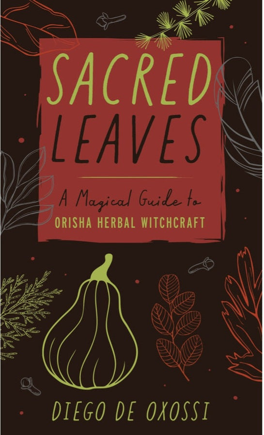 Sacred Leaves, Orisha Herbal Witchcraft by Diego De Oxossi