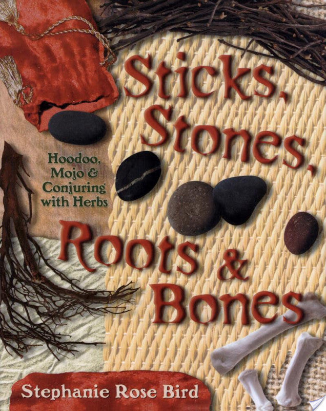 Sticks, Stones, Roots & Bones by Stephanie Rose Bird