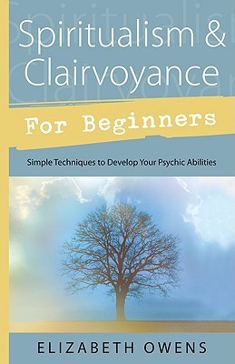 Spiritualism & Clairvoyance for Beginners by Elizabeth Owens