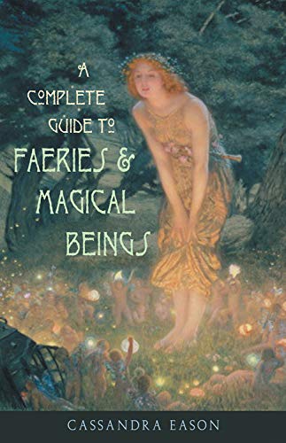 A Complete Guide to Faeries and Magical Beings by Cassandra Eason