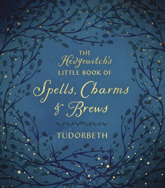 The Hedgewitch's Little Book of Spells, Charms & Brews by Tudorbeth