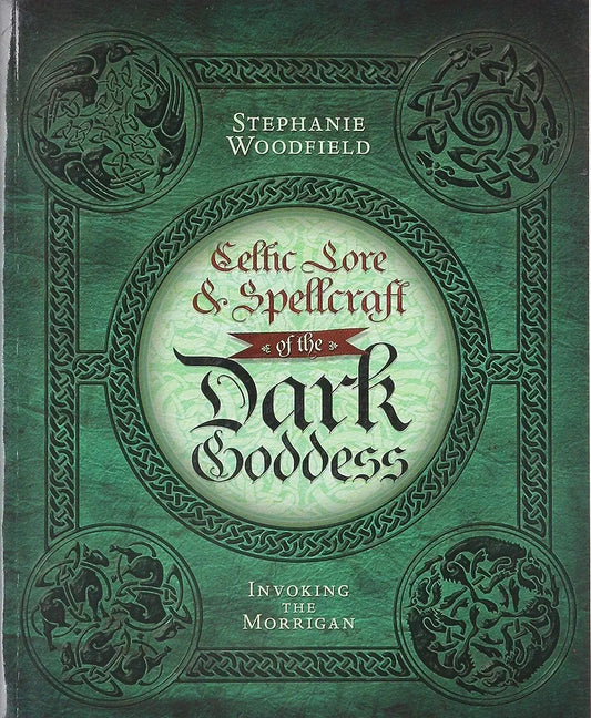 Celtic Lore & Spellcraft of the Dark Goddess by Stephanie Woodfield