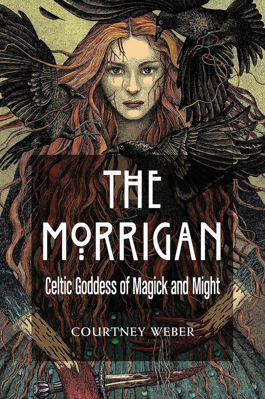 The Morrigan Goddess of Magick & Might by Courtney Weber