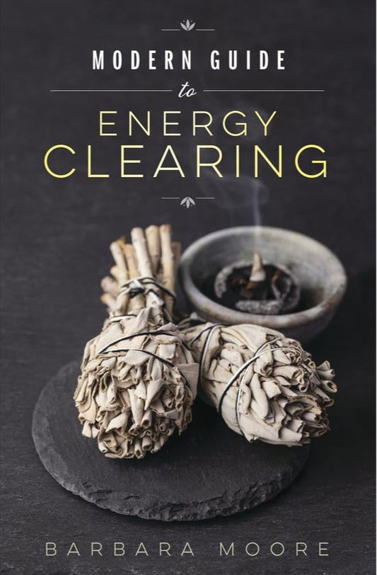 Modern Guide to Energy Clearing by Barbara Moore