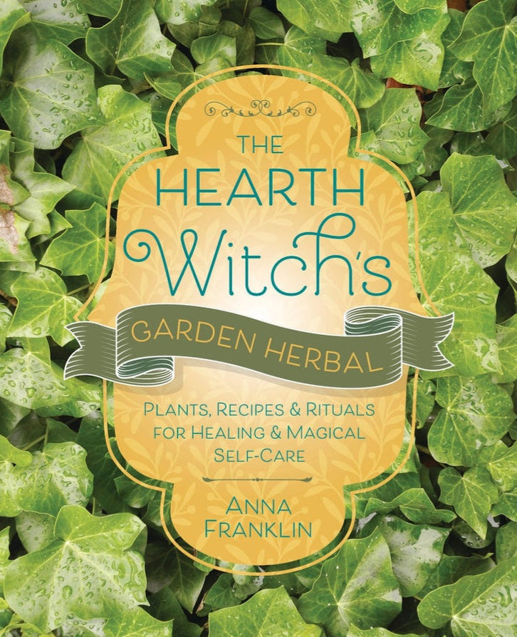 The Hearth Witch's Garden Herbal by Anna Franklin