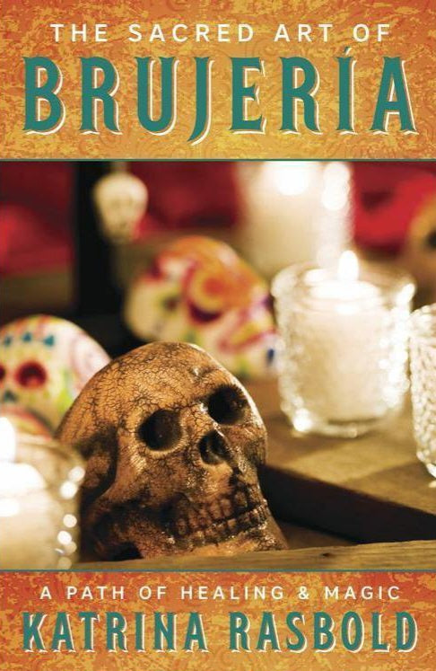 The Sacred Art of Brujeria by Katrina Rasbold