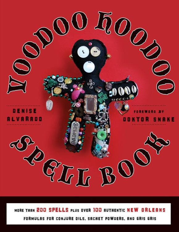 Voodoo Hoodoo Spellbook by Denise Alvarado & Doktor Snake