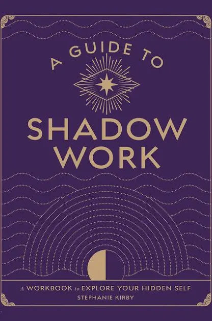 A Guide to Shadow Work by Stephanie Kirby